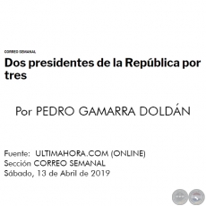 DOS PRESIDENTES DE LA REPÚBLICA POR TRES - Por PEDRO GAMARRA DOLDÁN - Sábado, 13 de Abril de 2019